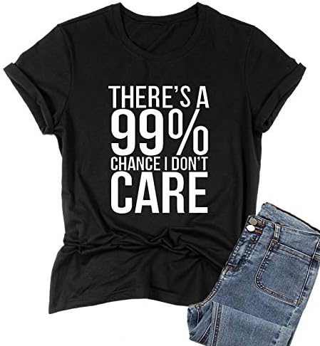 "There’s A 99% Chance I Don’t Care" - Humorous Trendy Printed T-Shirts