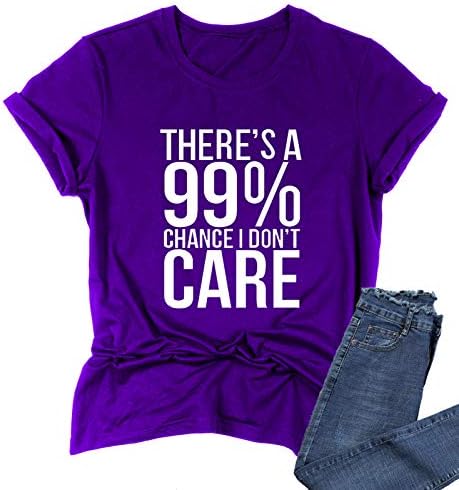 "There’s A 99% Chance I Don’t Care" - Humorous Trendy Printed T-Shirts